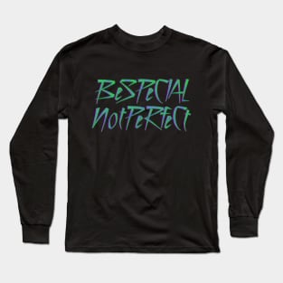 Be Special Not Perfect Long Sleeve T-Shirt